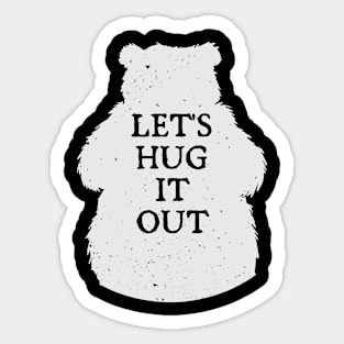 Lets Hug It Out Sticker